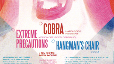 Soirée New Noise In France #2 : Cobra + Extreme Precautions + Hangman's Chair au Trabendo