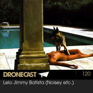 Dronecast 120: Lelo Jimmy Batista (Noisey)