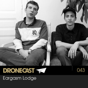 Dronecast 043: Eargasm Lodge