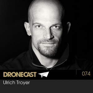 Dronecast 074: Ulrich Troyer