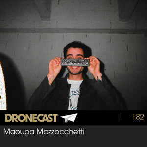 Dronecast 182 : Maoupa Mazzocchetti