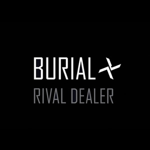 Burial: Rival Dealer