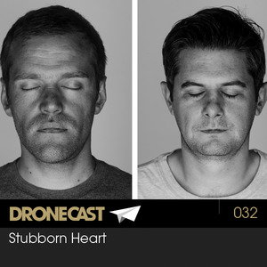 Dronecast 032 : Stubborn Heart