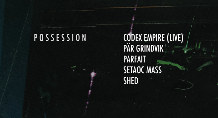 Possession : Shed, Setaoc Mass, Pär Grindvik &amp; Codex Empire au Dock Eiffel