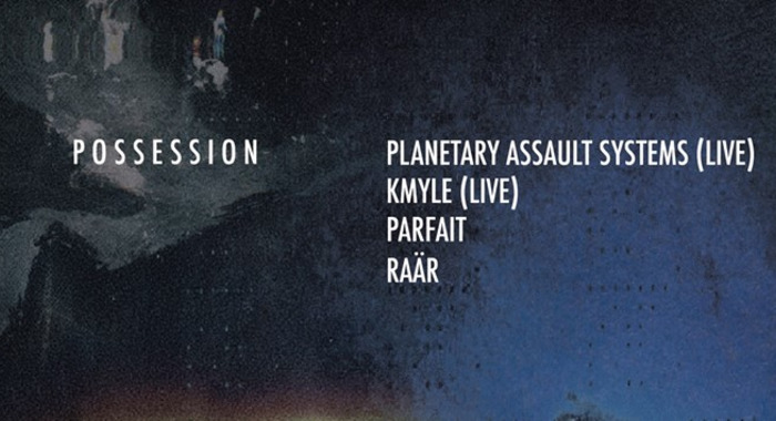Possession : Planetary Assault Systems, Kmyle, Raär et Parfait à Nuits Fauves