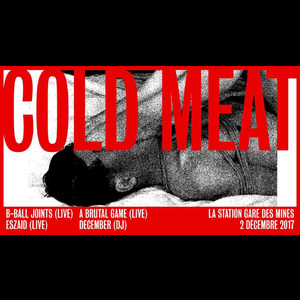 Cold Meat : B-Ball Joints, Eszaid, A Brutal Game, December à la Station - Gare des Mines