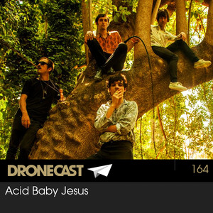 Dronecast 164 : Acid Baby Jesus