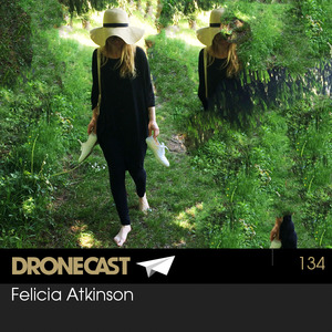 Dronecast 134: Felicia Atkinson