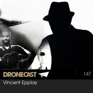 Dronecast 147: Vincent Epplay