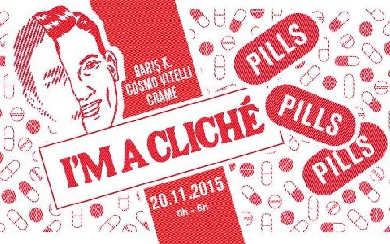 I'M A CLICHÉ - Pills, Pills, Pills - Barış K., Cosmo Vitelli, Crame à la Java