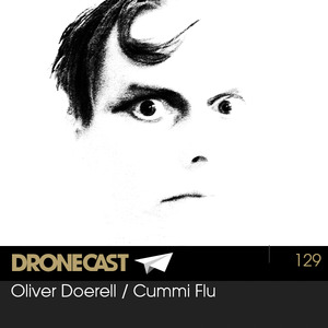 Dronecast 129: Oliver Doerell / Cummi Flu