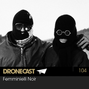 Dronecast 104: Femminelli Noir