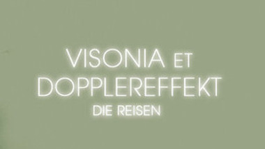 Visonia & Dopplereffekt: Die Reisen