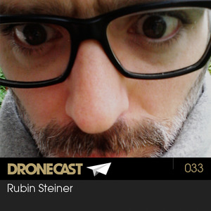 Dronecast 033 : Rubin Steiner
