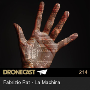 Dronecast 214 : Fabrizio Rat - La Machina