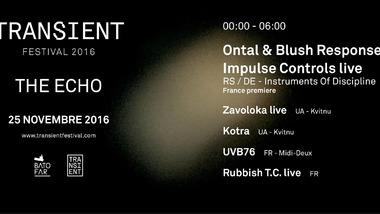 Transient Festival : The Echo w/ Ontal & Blush Response + Kotra + UVB 76 + Rubbish T.C + Zavoloka au Batofar