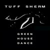 Tuff Sherm - Greenhouse Dance 