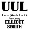 Burn (Aah Fuck) (featuring Elliott Smith) 