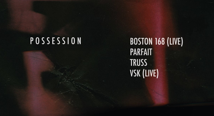 Possession : Truss, VSK (live), Boston 168 (live), Parfait.