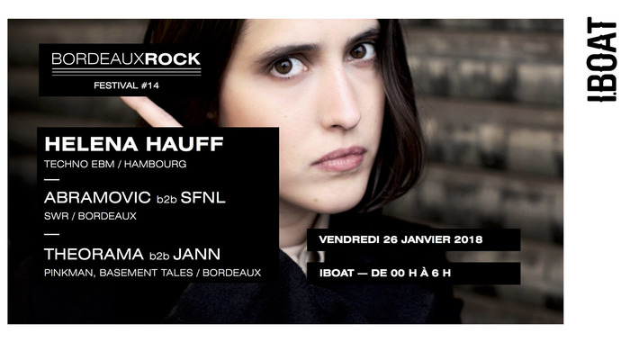 Bordeaux Rock : Helena Hauff, Abramovic b2b SFNL, Theorama b2b Jann à l'IBOAT